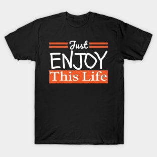 Just Enjoy This Life T-Shirt